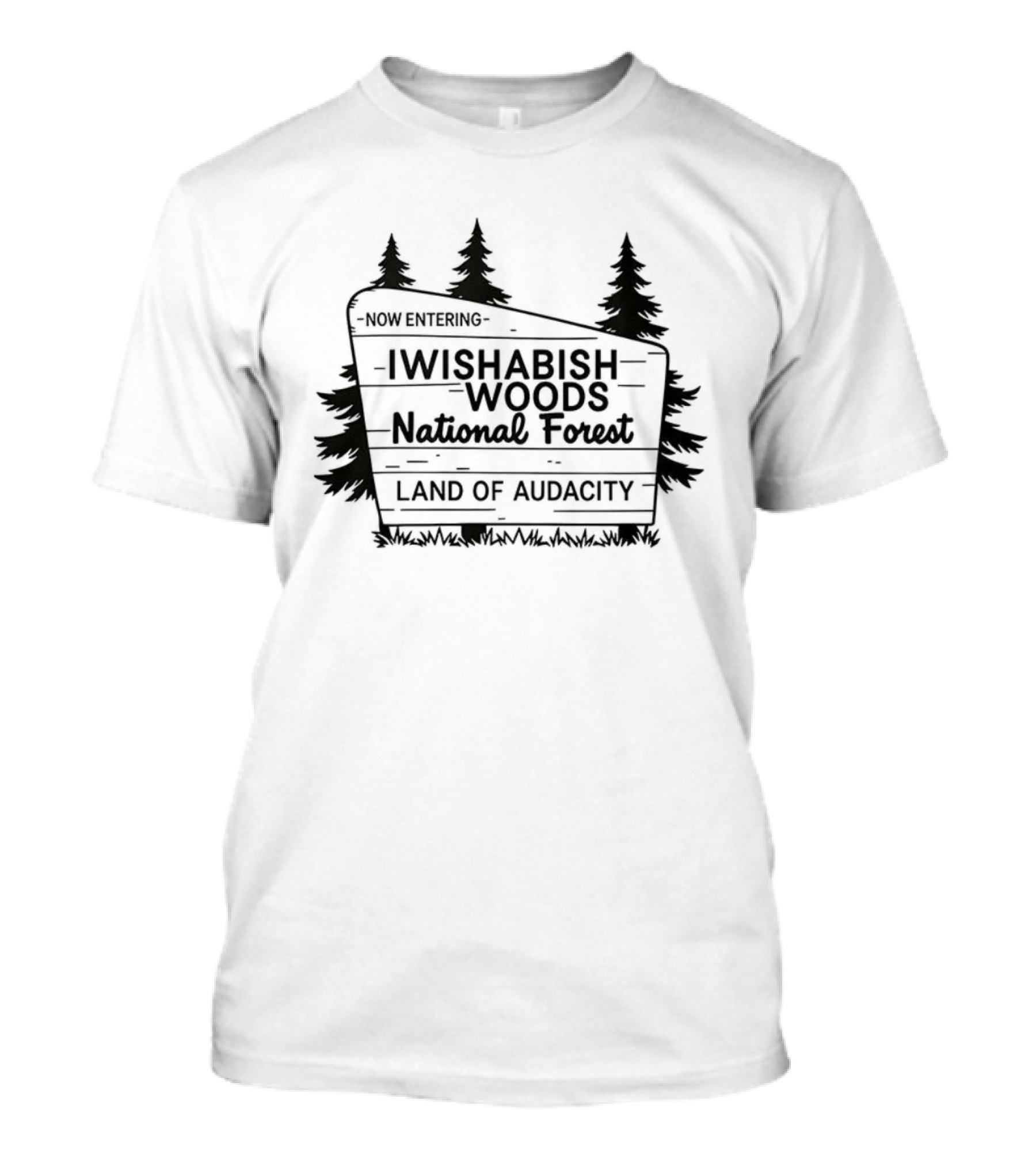 Now Entering I Wishabish Woods National Forest Land Of Audacity T-Shirt