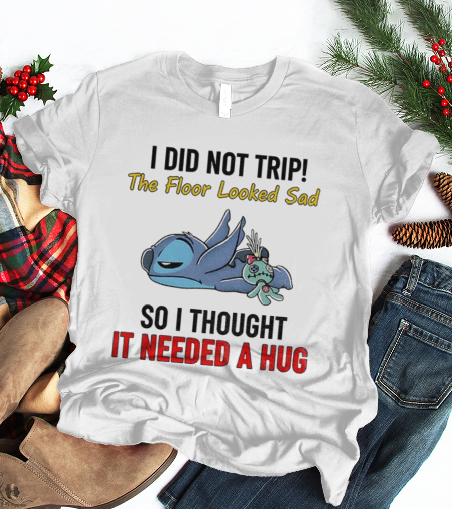 Stitch I Did Not Trip The Floor Looked Sad So I Thought It Needed A Hug T-Shirt