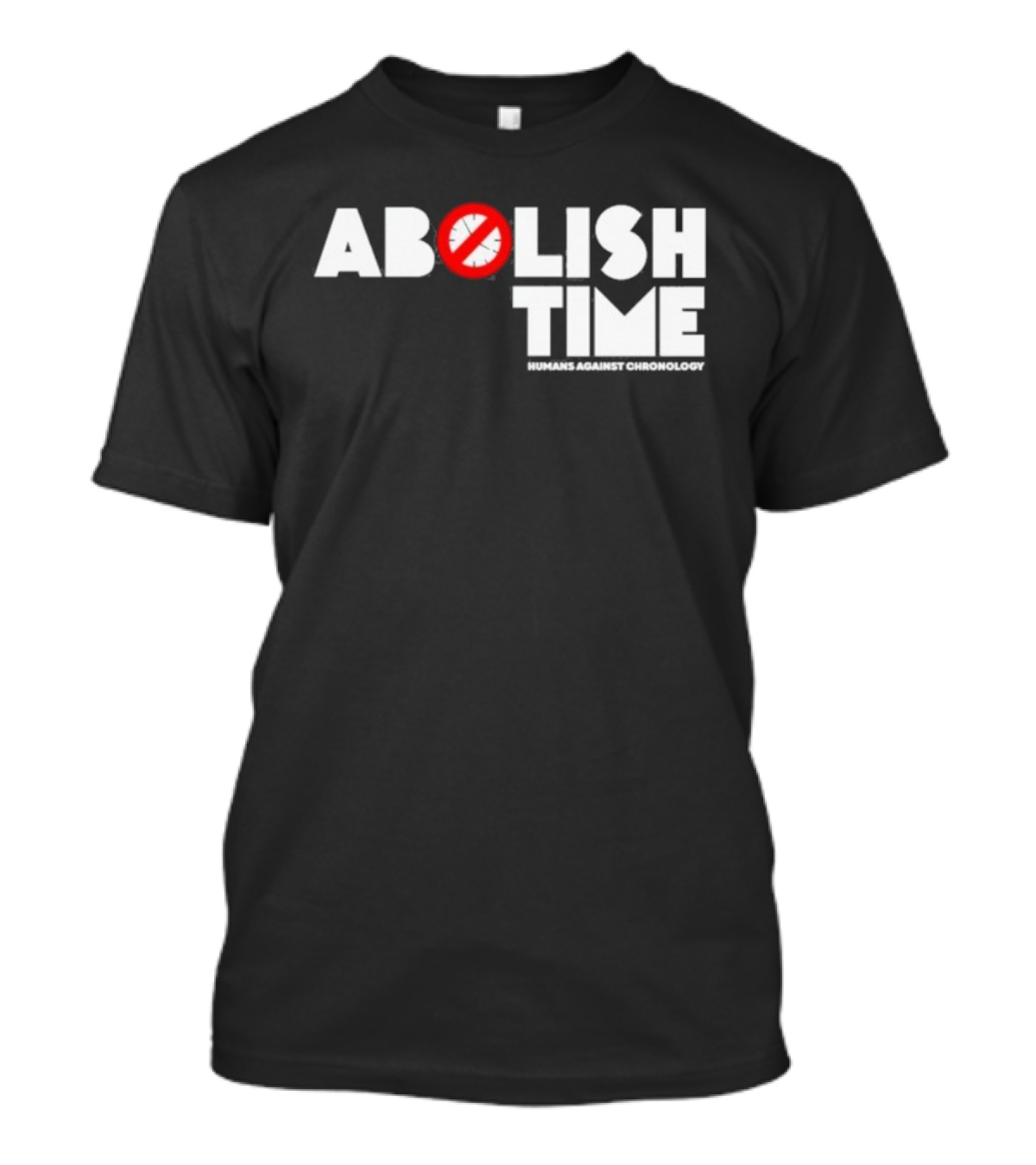 Abolish Time Humans Against Chronology Anti-Chronos Movement T-Shirt