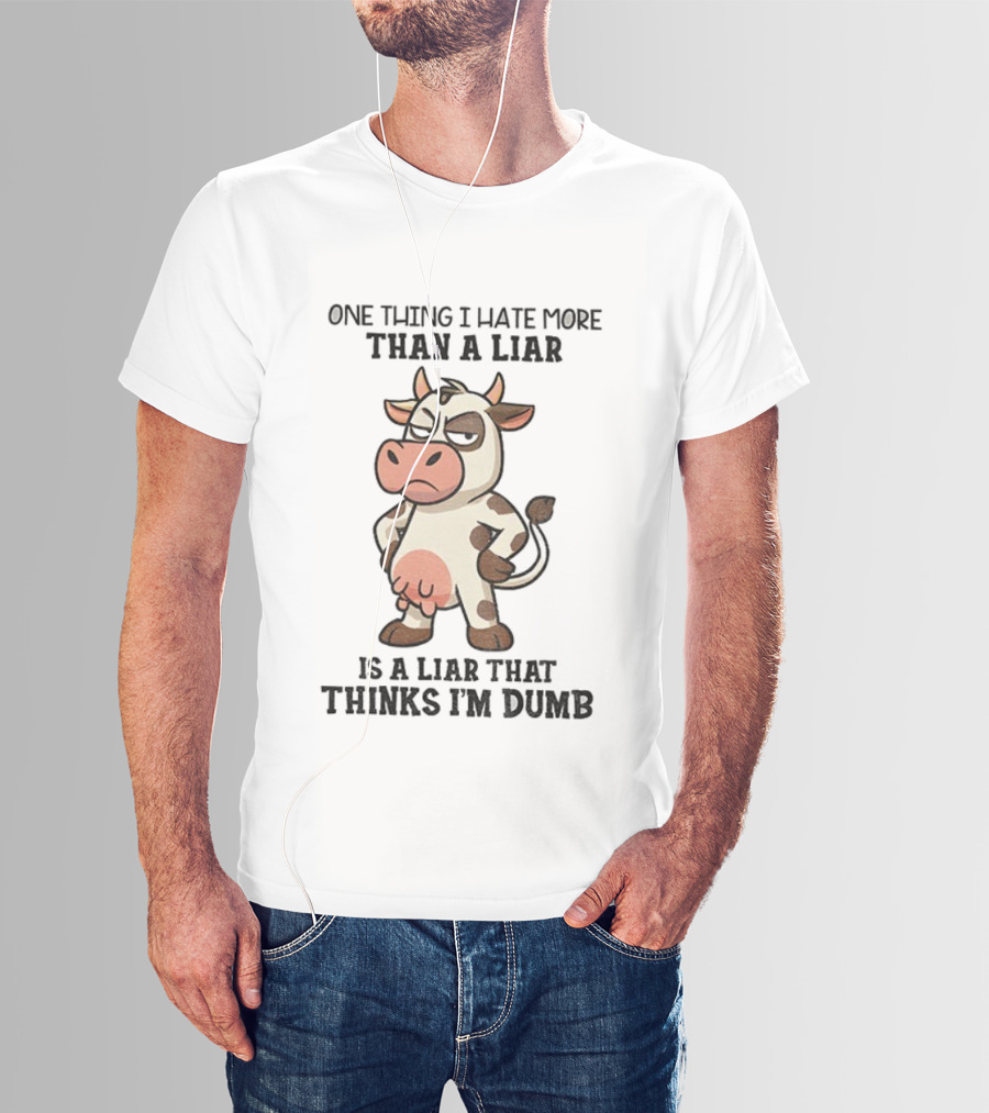 Angry Cow One Thing I Hate More Than A Liar Is A Liar That Thinks I’m Dumb T-Shirt