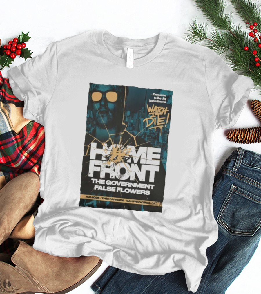 Home Front The Government False Flowers It Die 11.21.2025 Thee Parkside San Francisco CA T-Shirt