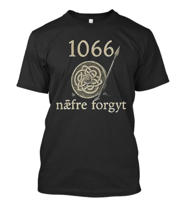 1066 Næfre Forgyt Never Forget Viking England History Shield And Spear T-Shirt
