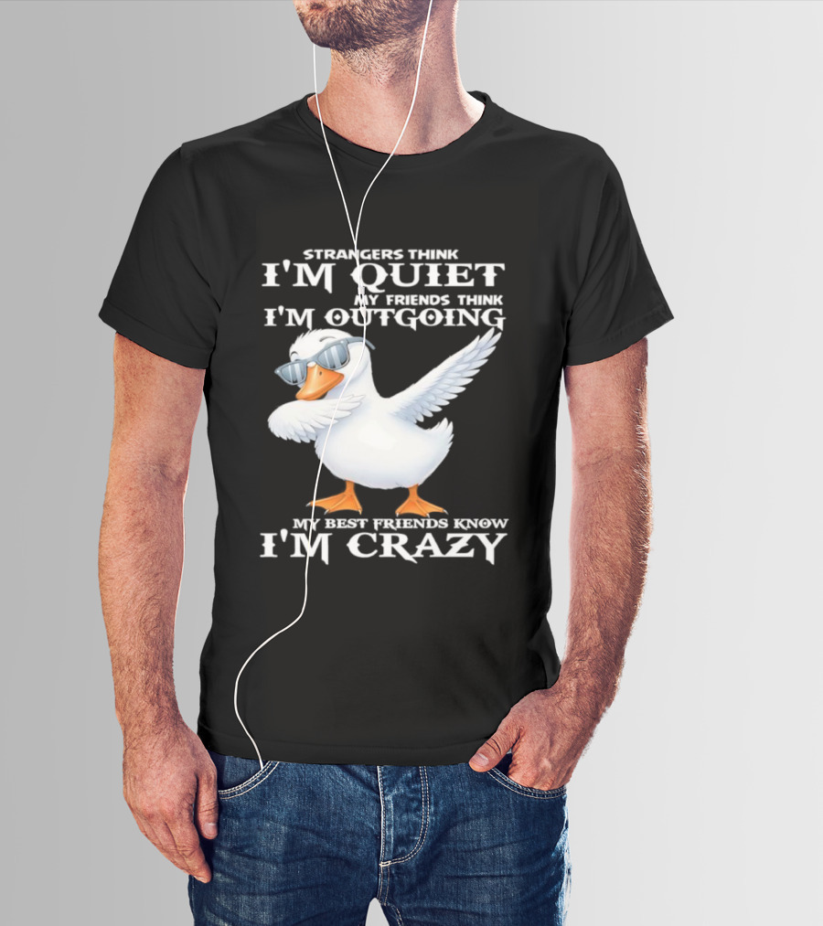 Strangers Think I'm Quiet My Friends Think I'm Outgoing My Best Friends Know I'm Crazy Duck Sunglasses T-Shirt