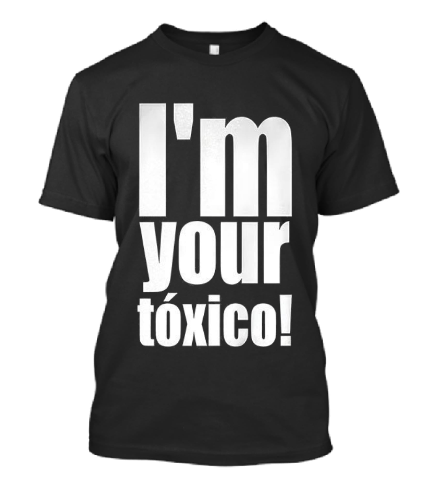 I'm Your Tóxico 2025 T-Shirt