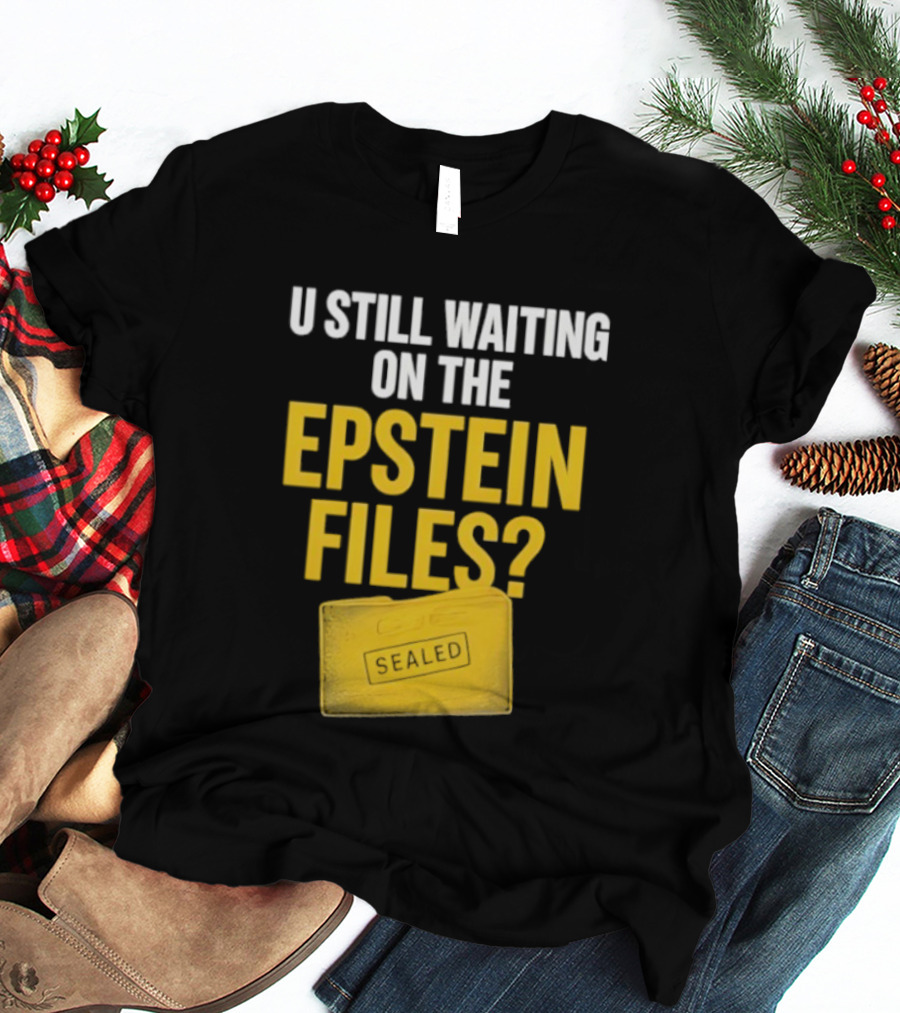 U Still Waiting On The Epstein Files Yellow Case T-Shirt