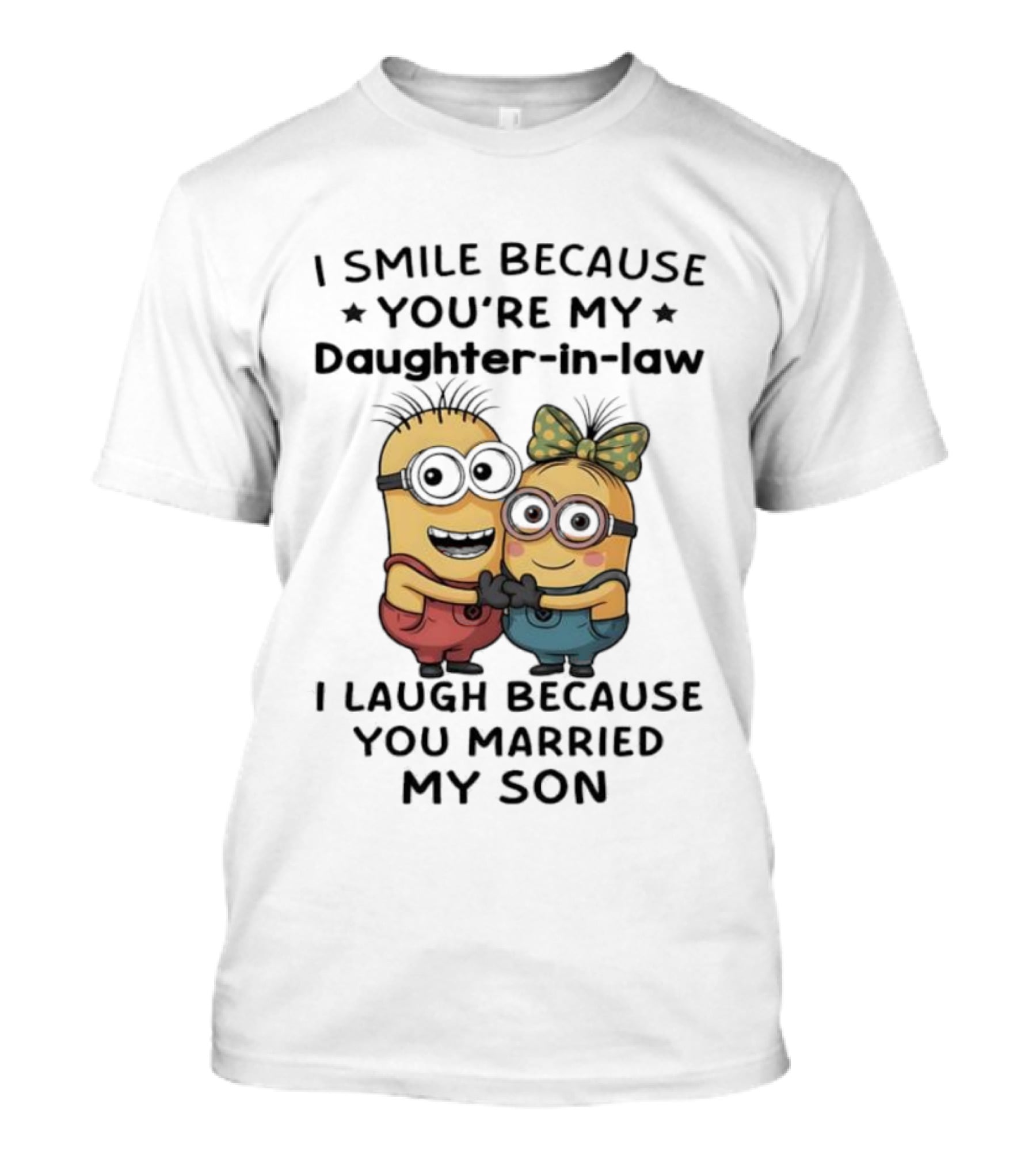 Minion I Smile Because You're My Daughter-in-Law I Laugh Because You Married My Son T-Shirt