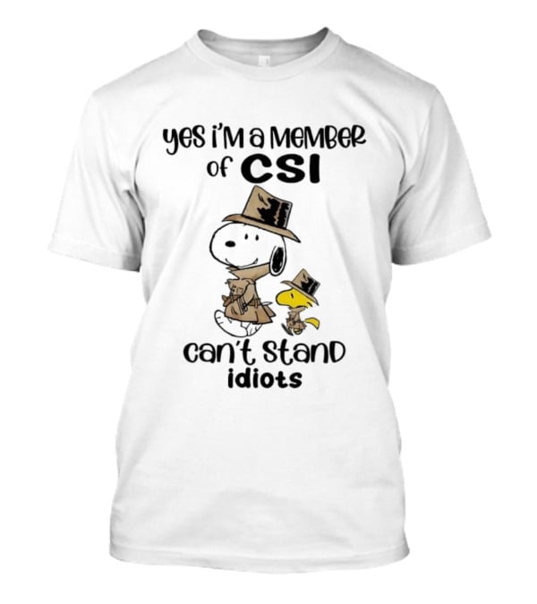 Snoopy Woodstock Yes I’m A Member Of CSI Can’t Stand Idiots T-Shirt