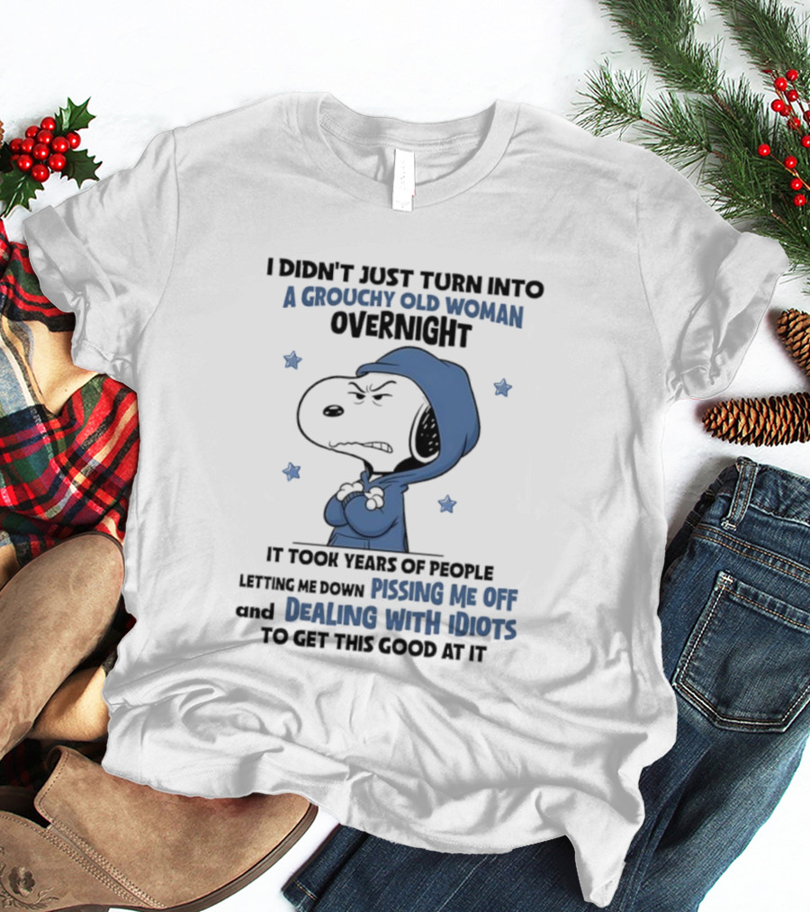 Snoopy Grouchy Old Woman Overnight Pissing Me Off Dealing With Idiots T-Shirt
