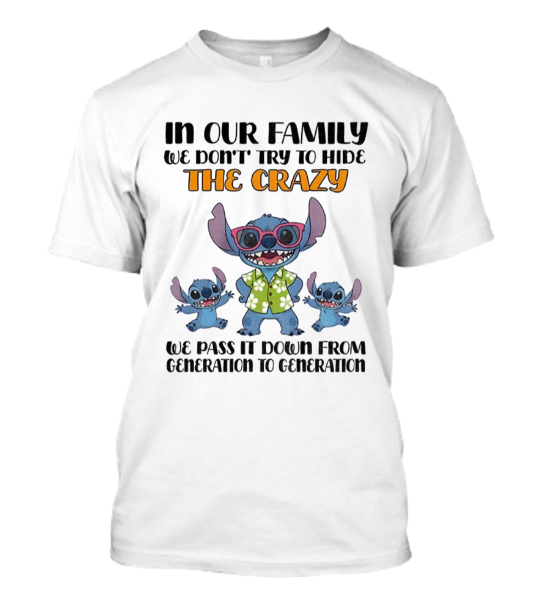 Stitch In Our Family We Don't Try To Hide The Crazy We Pass It Down From Generation To Generation T-Shirt