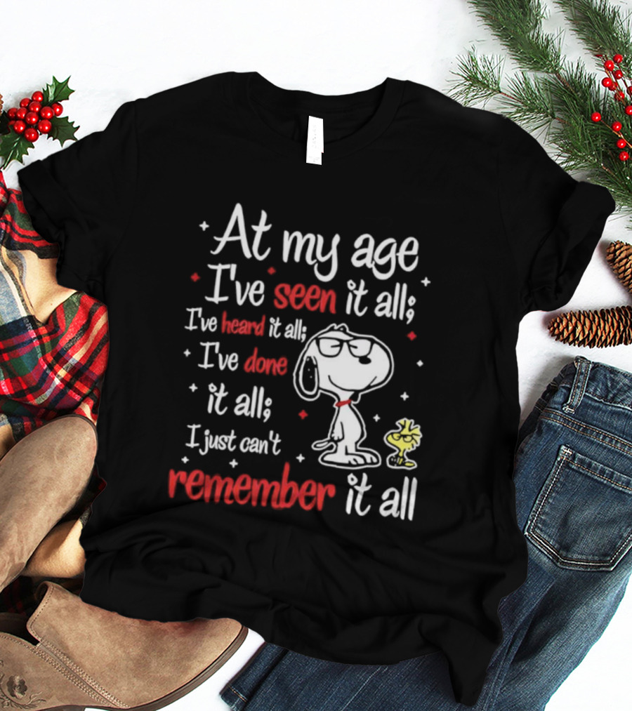 At My Age I've Seen Heard Done It All Snoopy Can't Remember T-Shirt