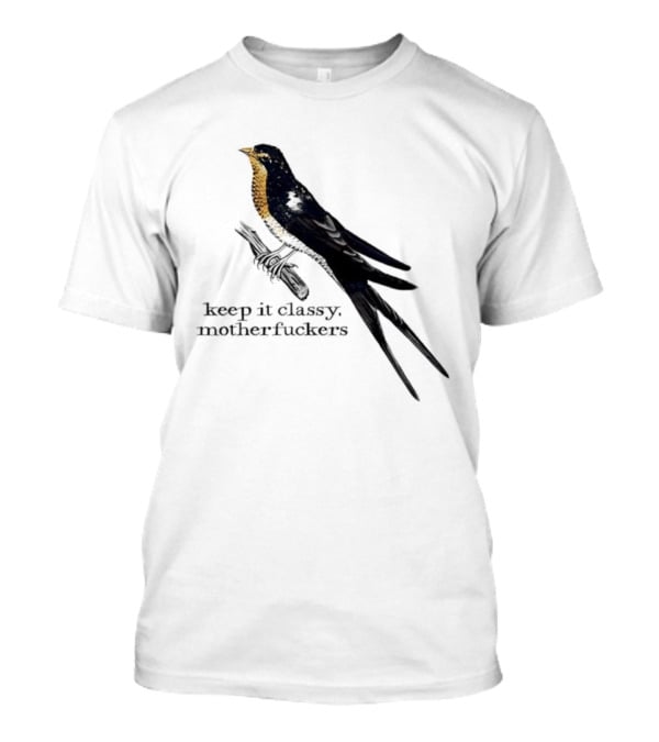 Barn Swallow Keep It Classy Motherfuckers T-Shirt
