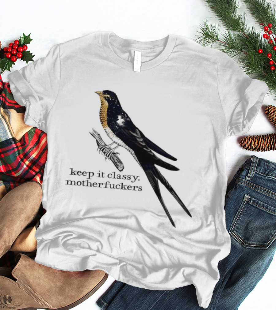 Barn Swallow Keep It Classy Motherfuckers T-Shirt