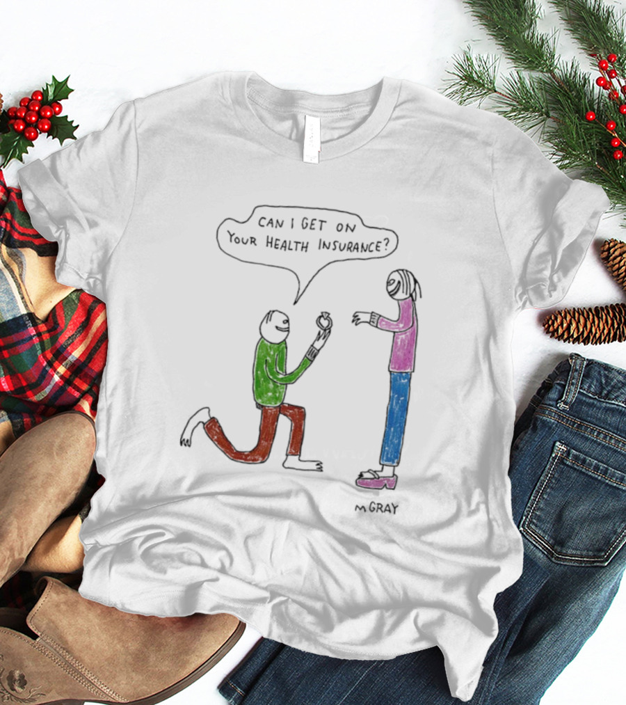 Can I Get On Your Health Insurance Proposal Comic By MGray T-Shirt