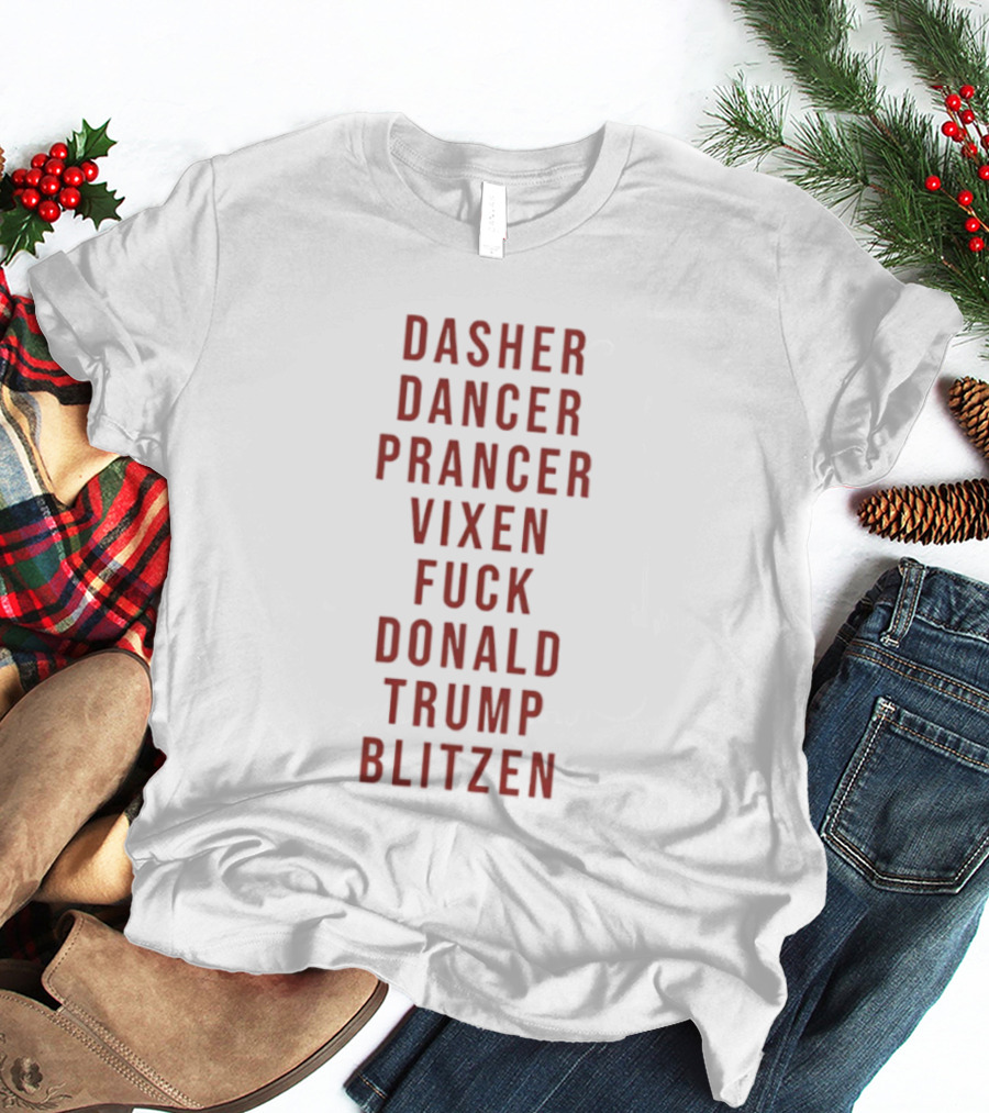 Dasher Dancer Prancer Vixen Blitzen Funny Anti Donald Trump Christmas T-Shirt