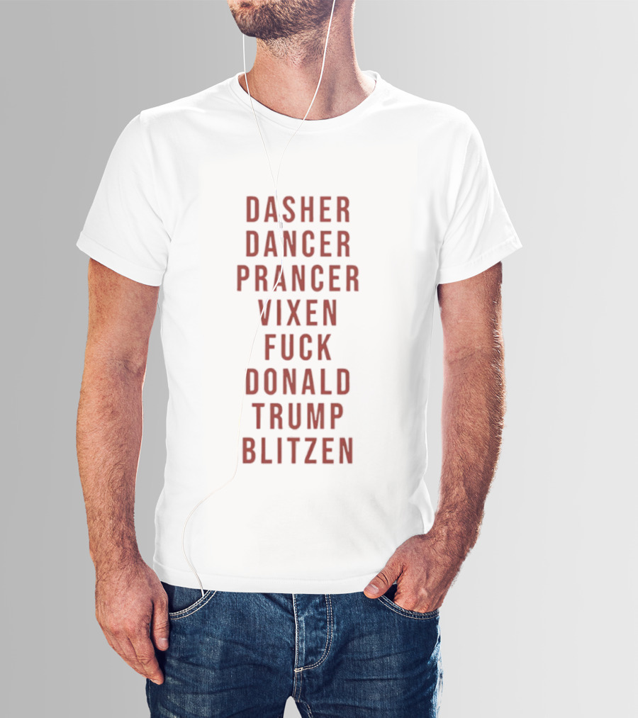 Dasher Dancer Prancer Vixen Blitzen Funny Anti Donald Trump Christmas T-Shirt