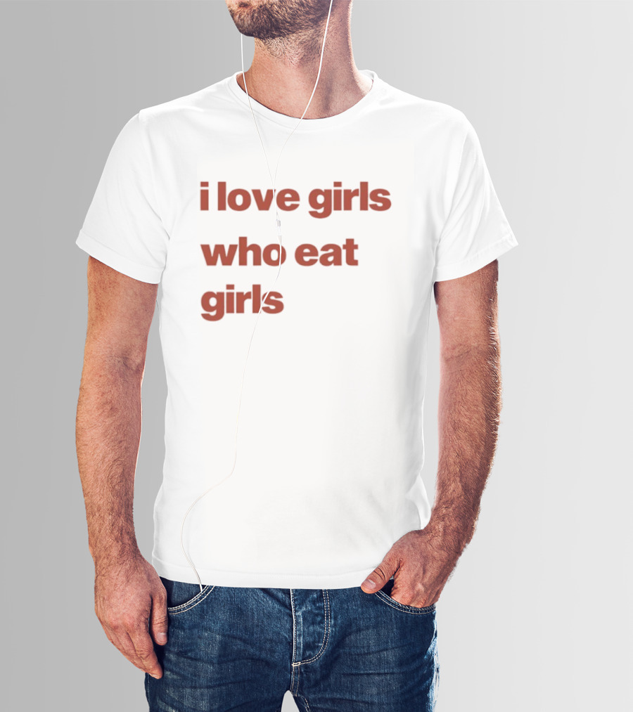I Love Girls Who Eat Girls T-Shirt
