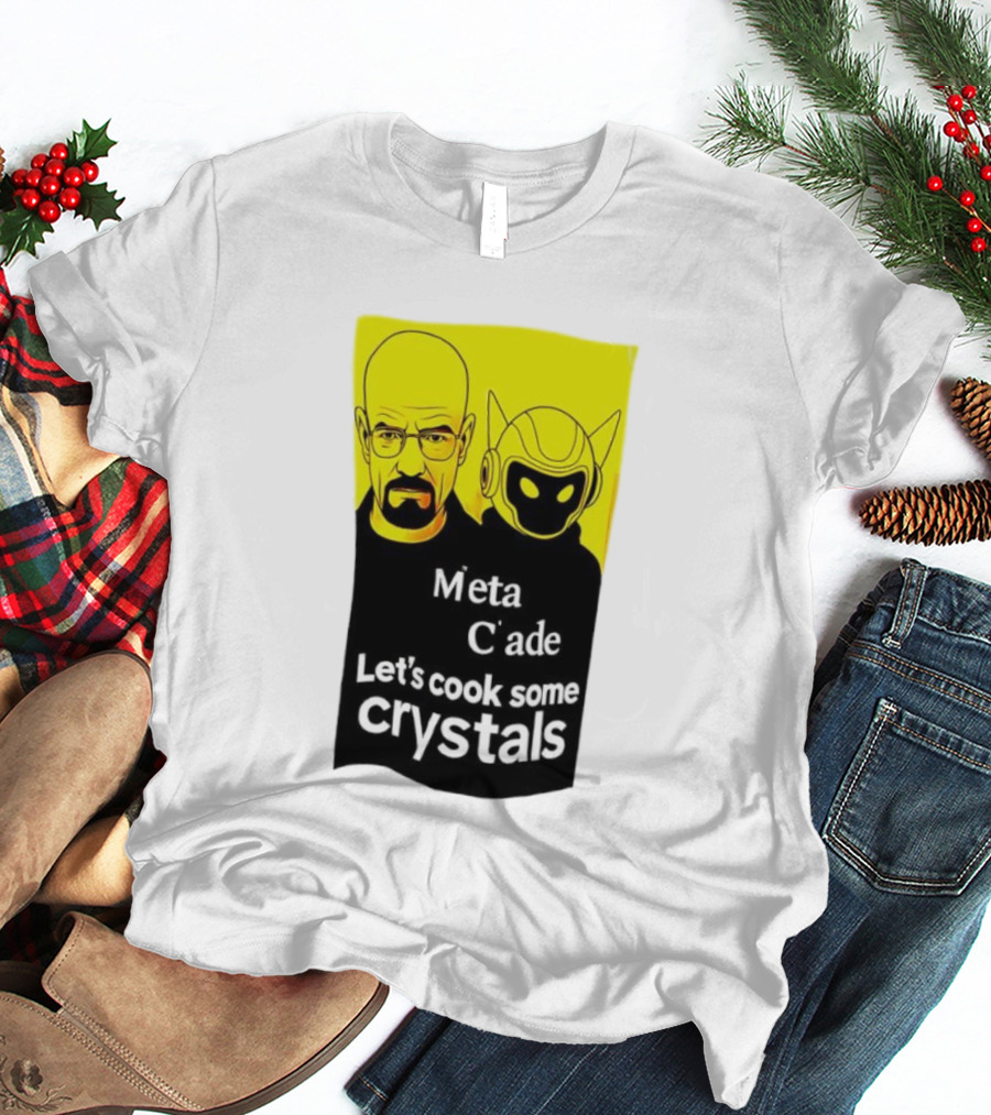 Meta C’ade Let’s Cook Some Crystals Iconic Duo Style T-Shirt