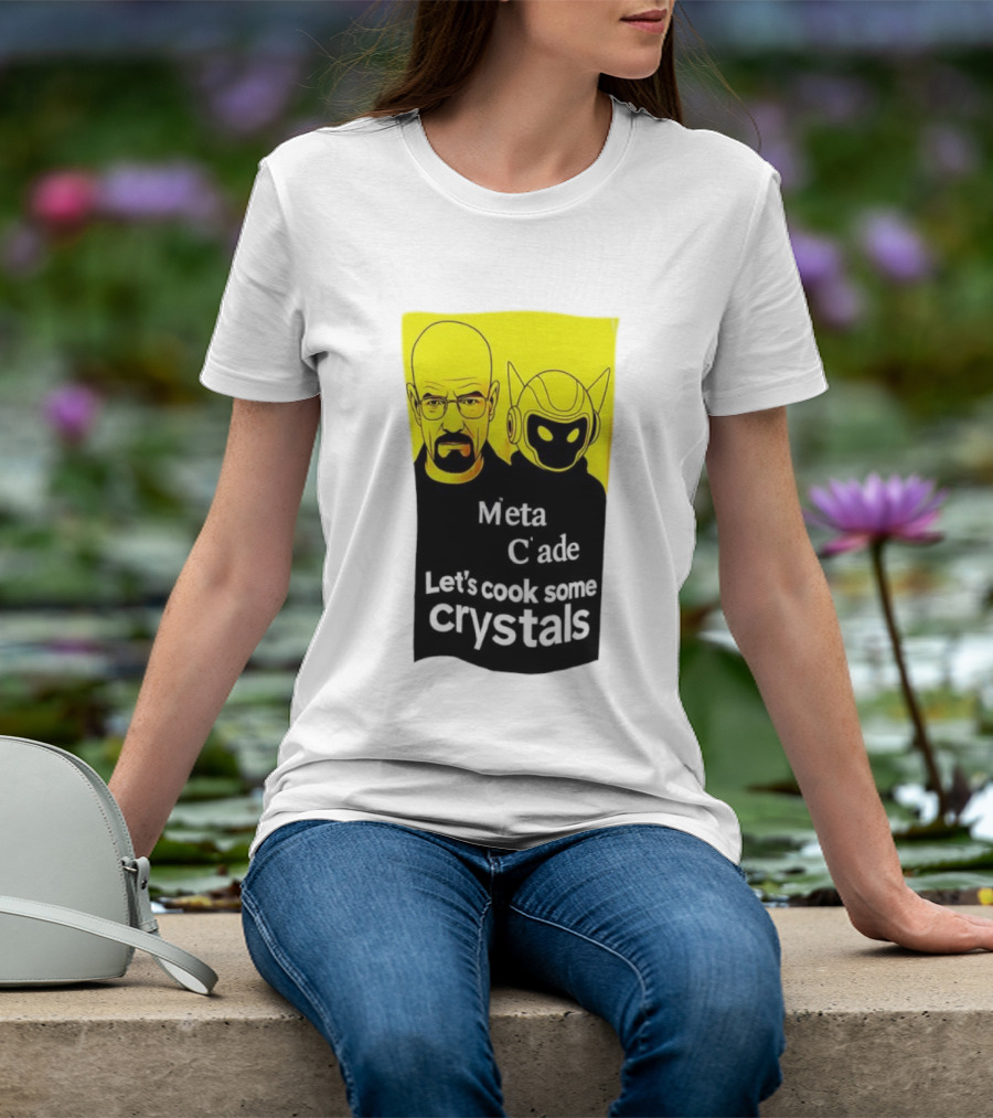 Meta C’ade Let’s Cook Some Crystals Iconic Duo Style T-Shirt