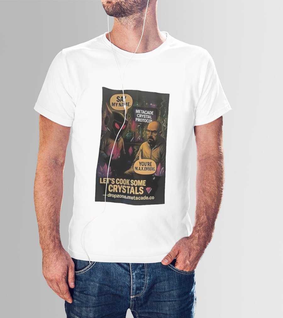 Metacade Crystal Protocol Say My Name You're M.A.X.Enberg Let's Cook Some Crystals T-Shirt