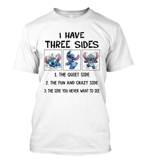 Stitch I Have Three Sides The Quiet Fun Crazy Side You Never Want To See T-Shirt