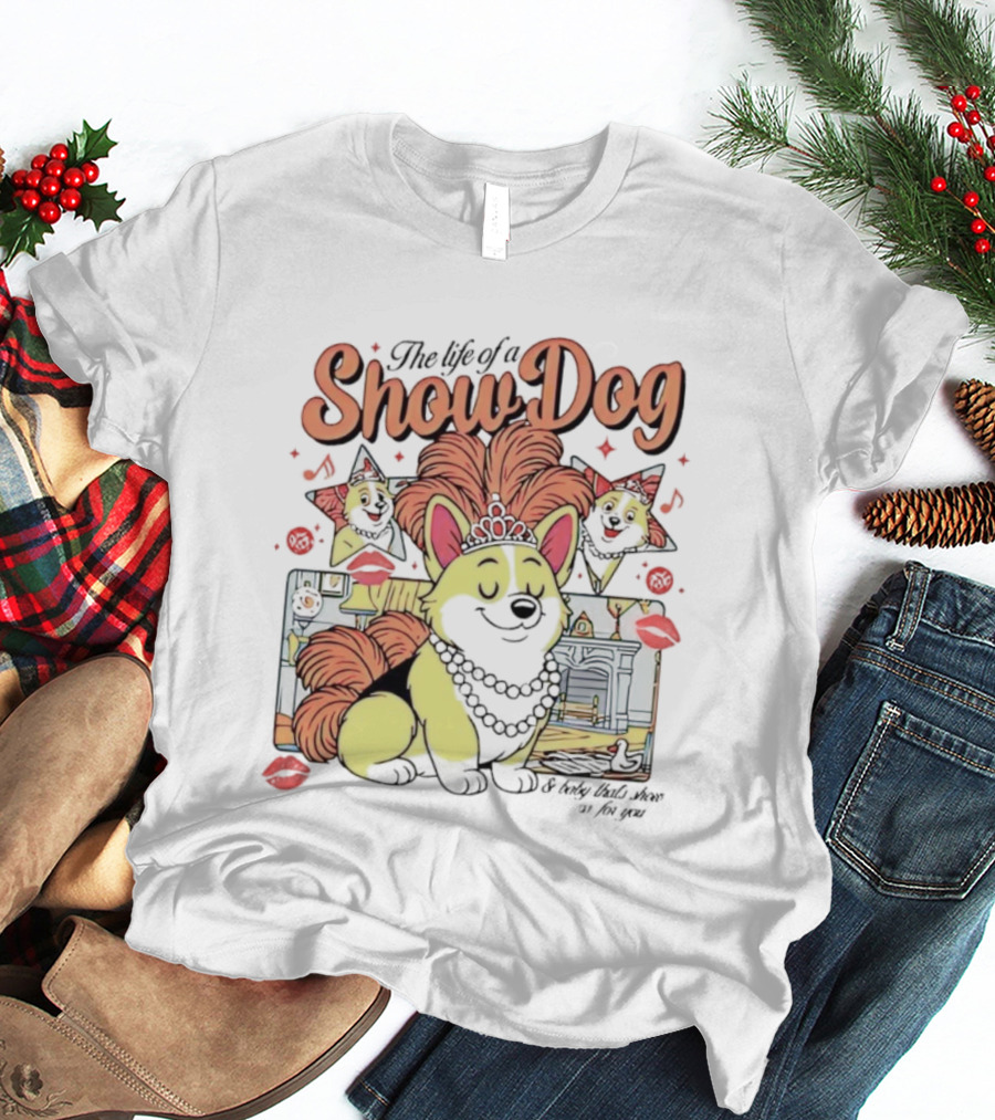 The Life Of A Show Dog Corgi Glamorous Diva With Tiara And Roses T-Shirt