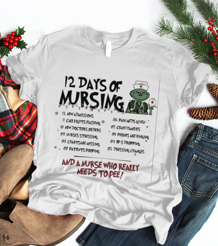 12 Days Of Mursing Grinch Christmas And A Nurse Who Really Needs To Pee T-Shirt