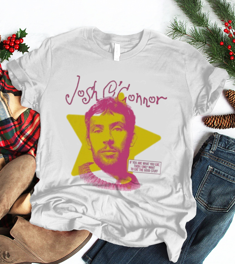 Josh O'Connor Yellow Star If You Are What You Eat Then I Only Want To Eat The Good Stuff T-Shirt