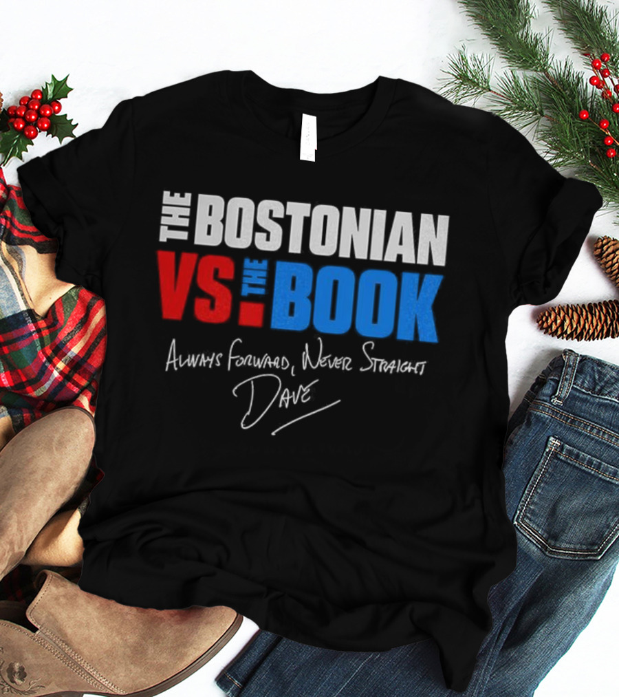 The Bostonian Vs The Book Always Forward Never Straight Dave Signature T-Shirt