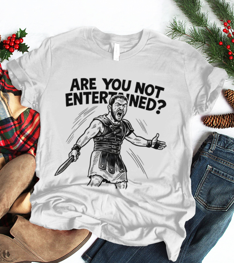 Are You Not Entertained Gladiator Roman Empire Classic Phrase T-Shirt