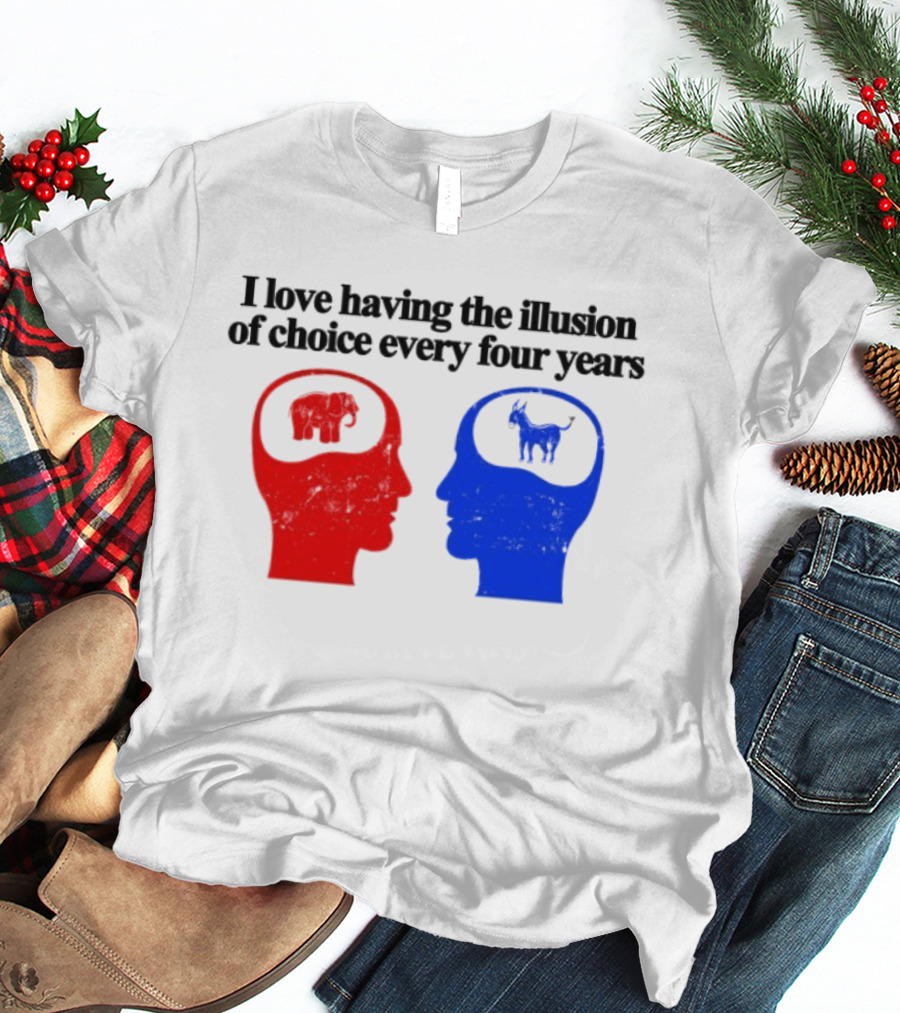 I Love Having The Illusion Of Choice Every Four Years Elephant Donkey Republican Democratic Party T-Shirt