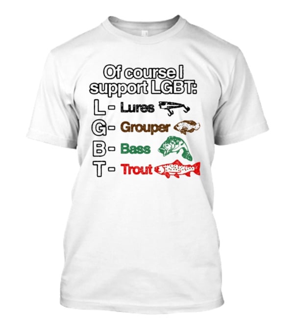 Of Course I Support LGBT Lures Grouper Bass Trout Fish T-Shirt