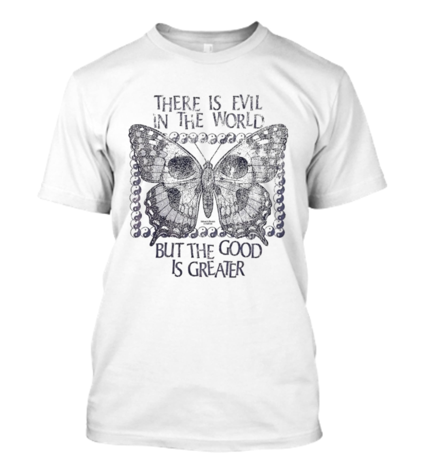 There Is Evil In The World But The Good Is Greater Butterfly T-Shirt
