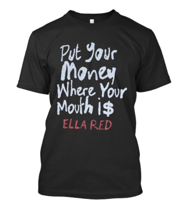 Ella Red Put Your Money Where Your Mouth Is T-Shirt
