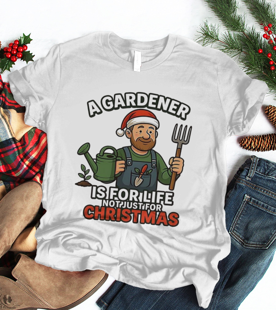 A Gardener Is For Life Not Just For Christmas Gardening Humor Santa Hat T-Shirt