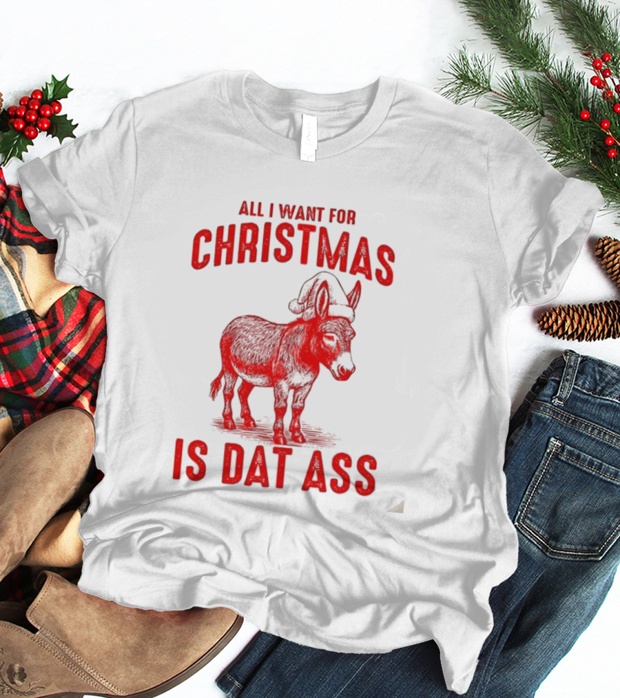 All I Want For Christmas Is Dat Ass Donkey Santa Hat T-Shirt