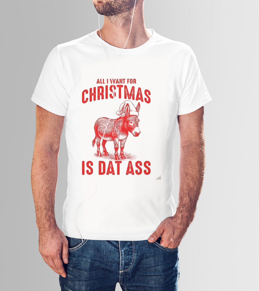 All I Want For Christmas Is Dat Ass Donkey Santa Hat T-Shirt