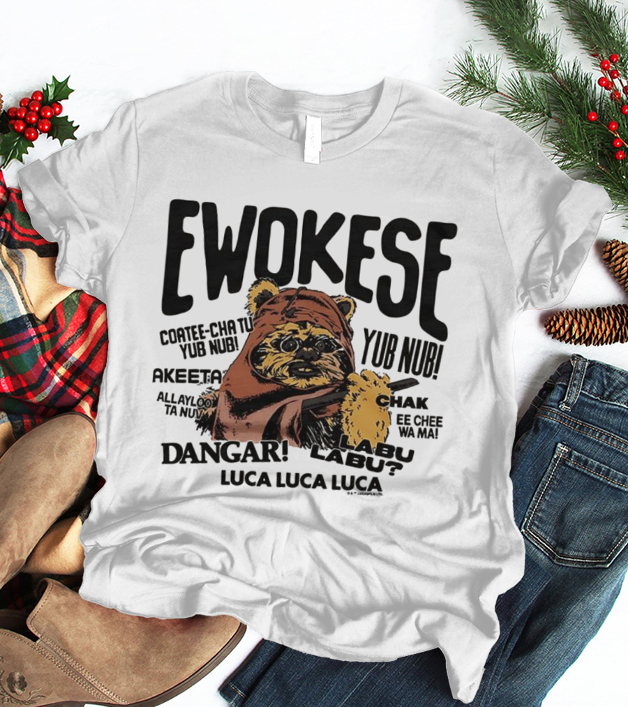 Ewokese Ewoks Star Wars Coatee Cha Tu Yub Nub Exubtu Akeeeta T-Shirt