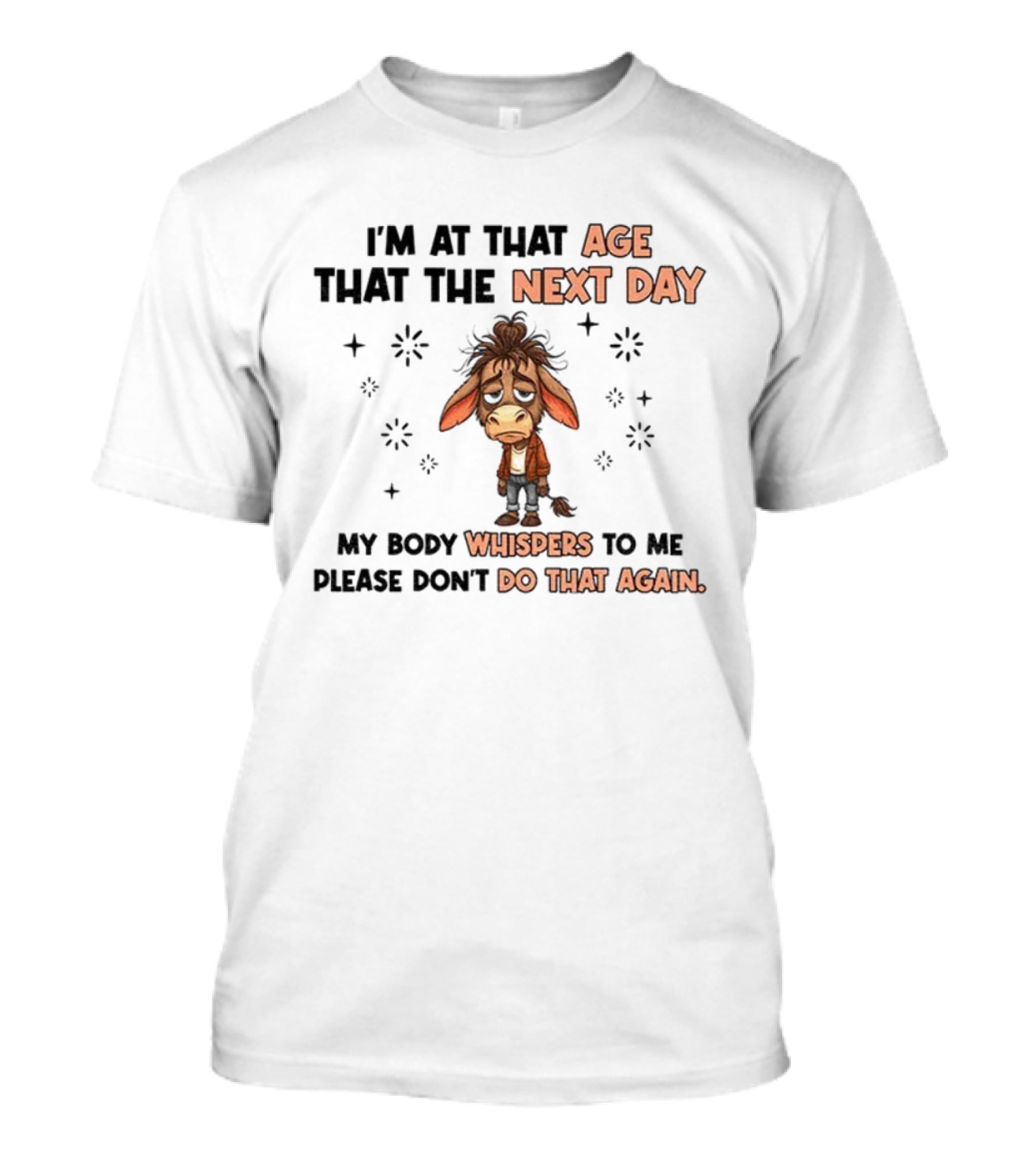 Funny Donkey I’m At That Age Where The Next Day My Body Whispers To Me Please Don’t Do That Again T-Shirt