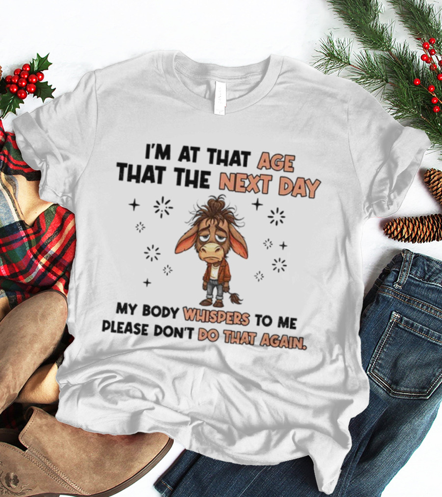 Funny Donkey I’m At That Age Where The Next Day My Body Whispers To Me Please Don’t Do That Again T-Shirt