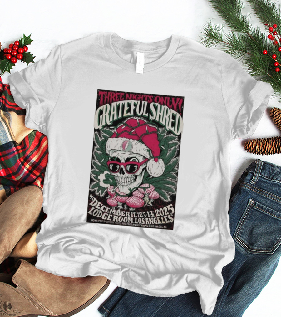 Three Nights Only Grateful Shred December 11-13 2025 Lodge Room Los Angeles Skull Santa Christmas T-Shirt
