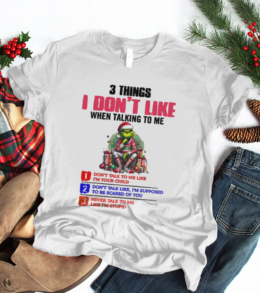 Grinch 3 Things I Don’t Like When Talking To Me Merry Christmas Don't Talk To Me Like I’m Your Child T-Shirt