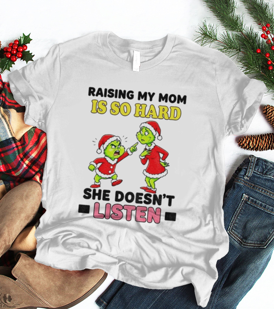 Raising My Mom Is So Hard She Doesn’t Listen Grinch Christmas Duo T-Shirt