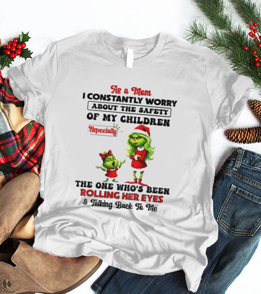 Grinch Santa As A Mom Worry About Safety Especially Rolling Her Eyes Talking Back T-Shirt