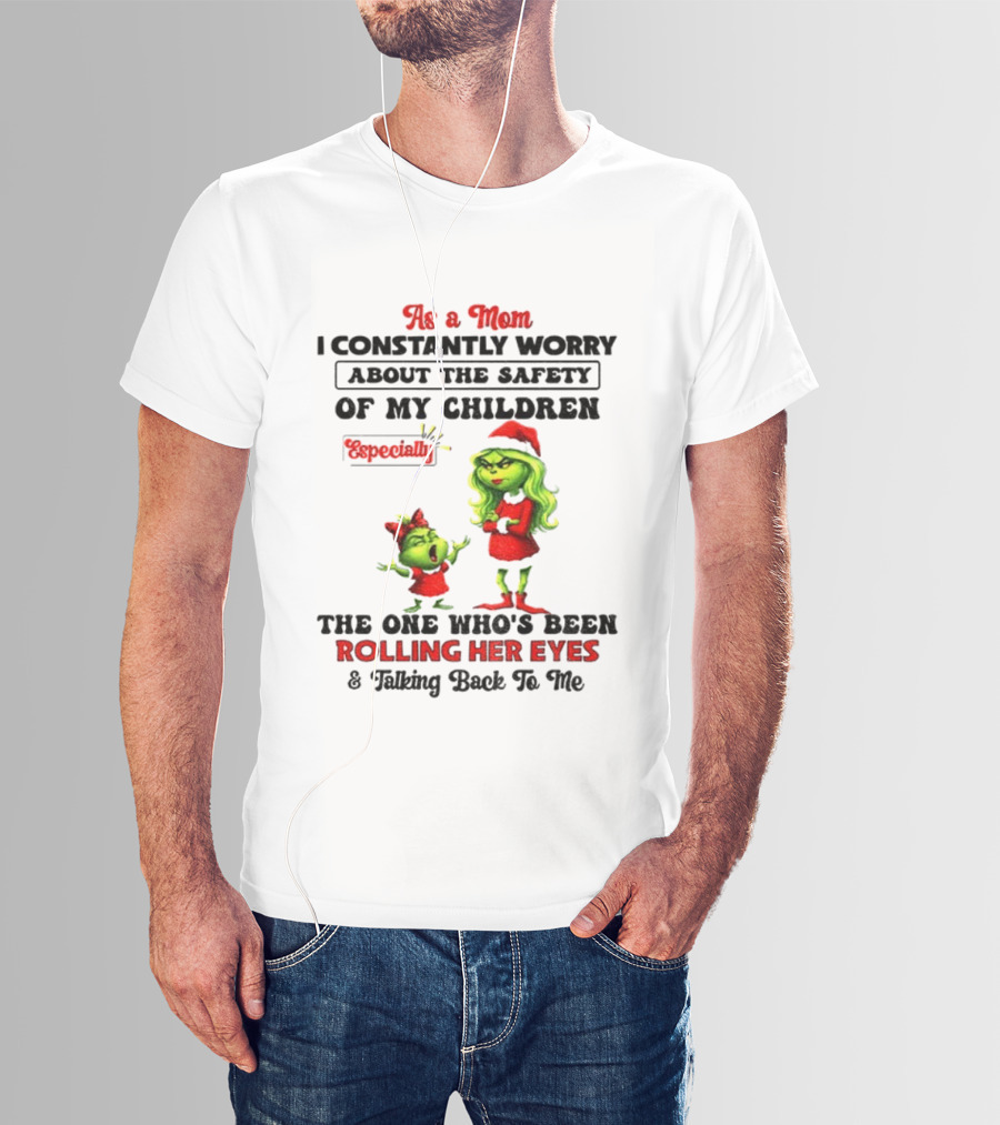 Grinch Santa As A Mom Worry About Safety Especially Rolling Her Eyes Talking Back T-Shirt