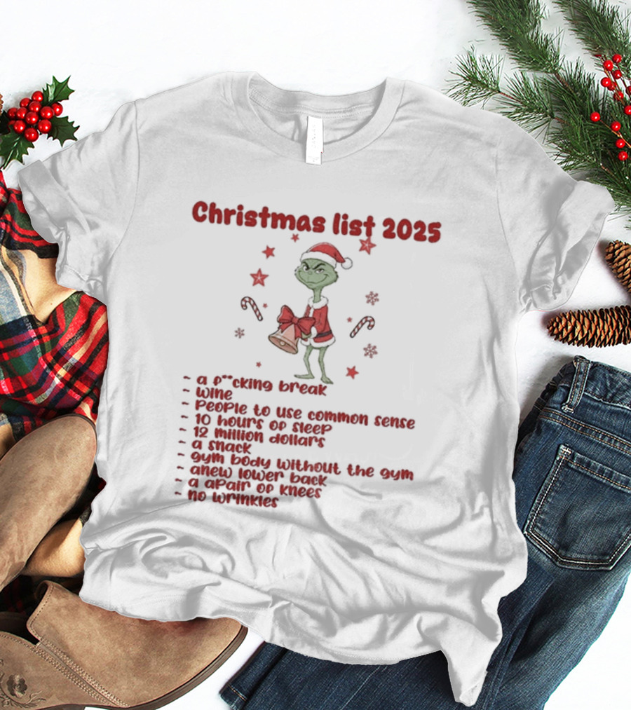 Grinch Santa Christmas List 2025 Break Wine Sleep Common Sense T-Shirt