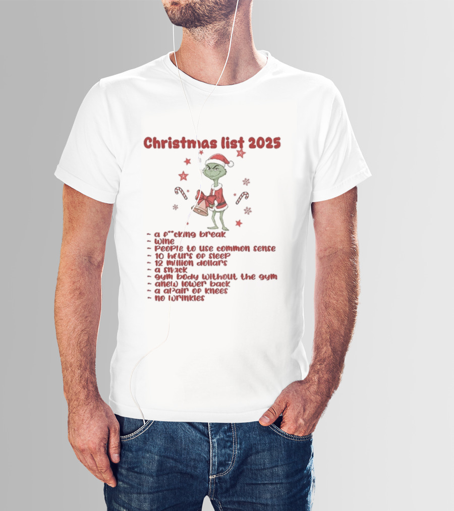 Grinch Santa Christmas List 2025 Break Wine Sleep Common Sense T-Shirt