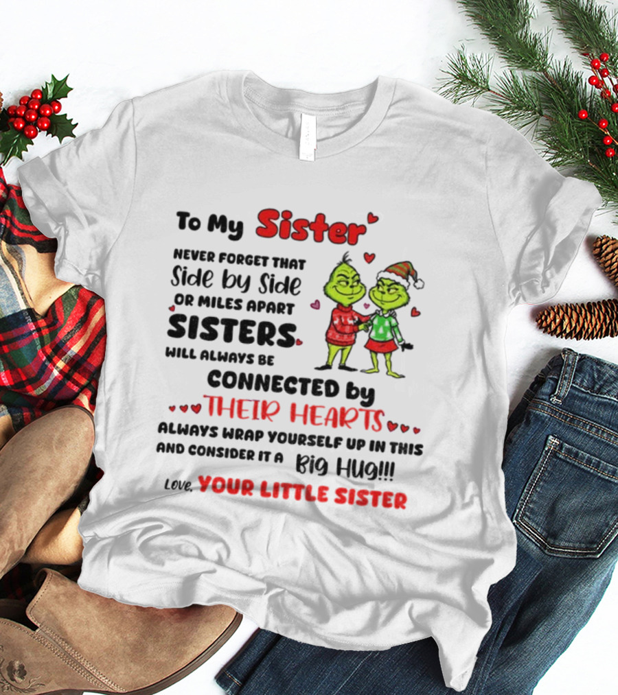 To My Sister Side By Side Or Miles Apart Sisters Connected By Their Hearts Christmas Hug Love Your Little Sister T-Shirt