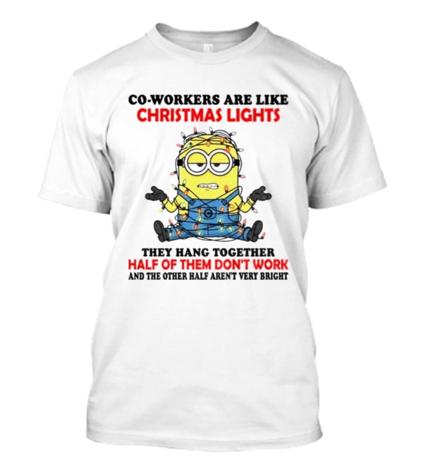 Minion Co-workers Are Like Christmas Lights Half Of Them Don’t Work T-Shirt