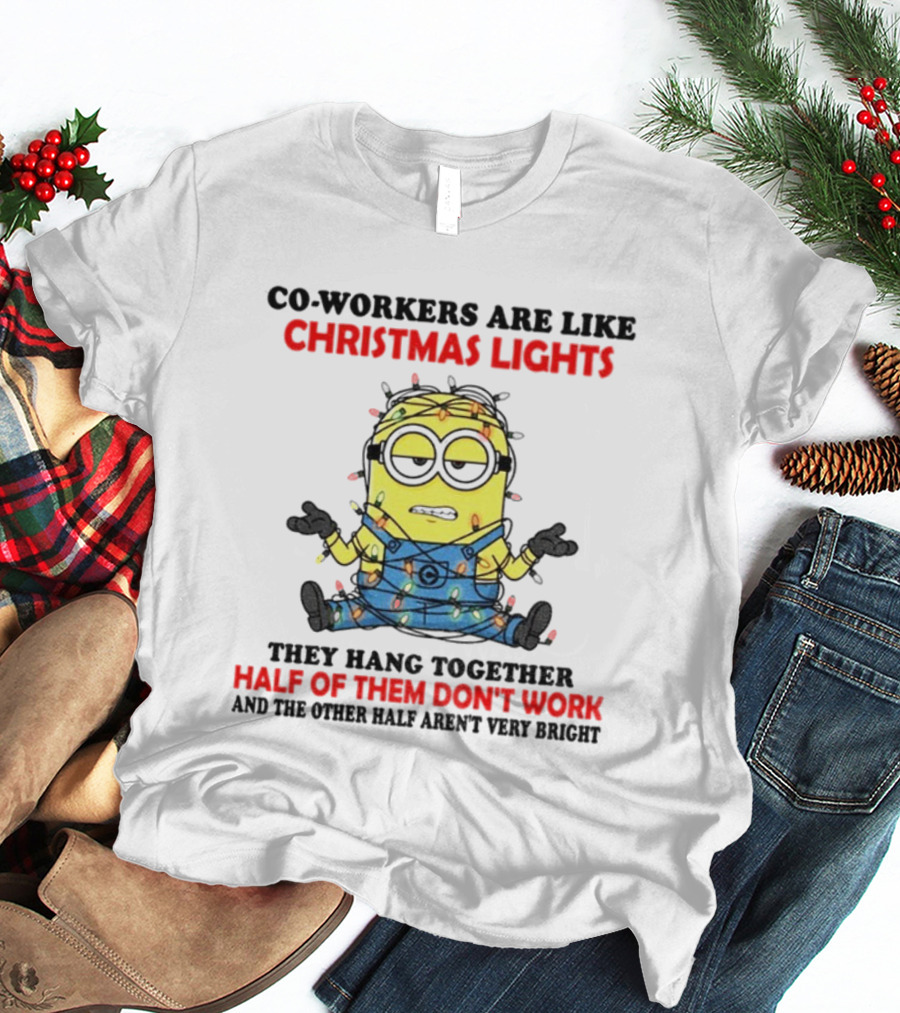 Minion Co-workers Are Like Christmas Lights Half Of Them Don’t Work T-Shirt