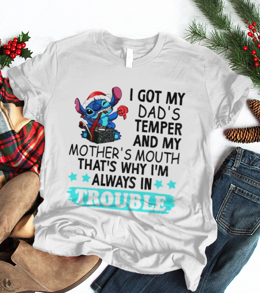 Stitch I Got My Dad’s Temper And My Mother’s Mouth That’s Why I’m Always In Trouble Christmas T-Shirt